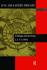 Title: Jung and Eastern Thought: A Dialogue with the Orient, Author: J. J. Clarke