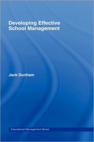 Title: Developing Effective School Management / Edition 1, Author: Jack Dunham