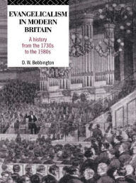 Title: Evangelicalism in Modern Britain: A History from the 1730s to the 1980s / Edition 1, Author: David W. Bebbington