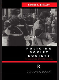 Title: Policing Soviet Society: The Evolution of State Control, Author: Louise Shelley