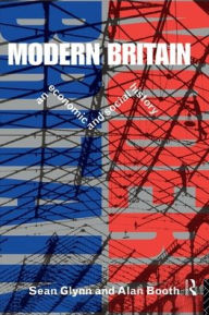 Title: Modern Britain: An Economic and Social History / Edition 1, Author: Sean Glynn