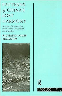 Patterns of China's Lost Harmony: A Survey of the Country's Environmental Degradation and Protection / Edition 1