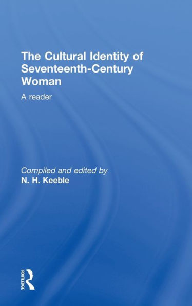 The Cultural Identity of Seventeenth-Century Woman: A Reader / Edition 1