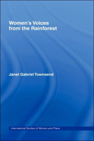 Title: Women's Voices from the Rainforest / Edition 1, Author: Janet Gabriel Townsend