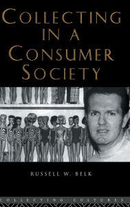 Title: Collecting in a Consumer Society, Author: Russell W. Belk