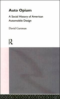 Auto-Opium: A Social History of American Automobile Design / Edition 1