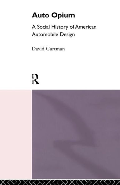 Auto-Opium: A Social History of American Automobile Design / Edition 1