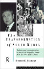 The Transformation of South Korea: Reform and Reconstitution in the Sixth Republic Under Roh Tae Woo, 1987-1992 / Edition 1