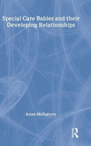 Title: Special Care Babies and their Developing Relationships, Author: Dr Anne Mcfadyen