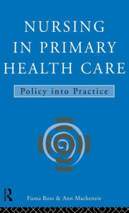 Title: Nursing in Primary Health Care: Policy into Practice / Edition 1, Author: Ann MacKenzie