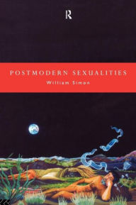 Title: Postmodern Sexualities / Edition 1, Author: William Simon