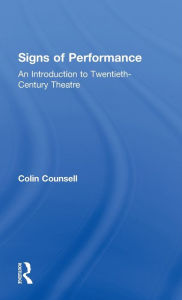 Title: Signs of Performance: An Introduction to Twentieth-Century Theatre, Author: Colin Counsell