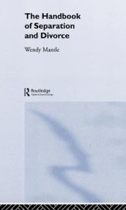 Title: The Handbook of Separation and Divorce / Edition 1, Author: Wendy Mantle