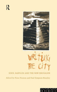 Title: Writing the City: Eden, Babylon and the New Jerusalem / Edition 1, Author: Peter Preston