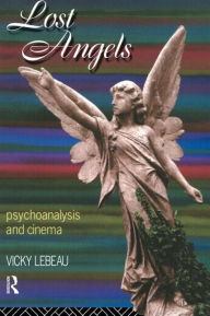 Title: Lost Angels: Psychoanalysis and Cinema / Edition 1, Author: Vicky Lebeau