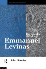 Title: Emmanuel Levinas: The Genealogy of Ethics / Edition 1, Author: John Llewelyn