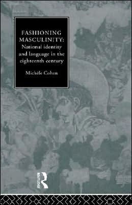 Fashioning Masculinity: National Identity and Language in the Eighteenth Century