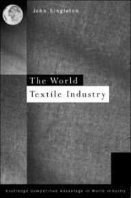Title: World Textile Industry / Edition 1, Author: John Singleton