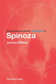 Title: Routledge Philosophy GuideBook to Spinoza and the Ethics / Edition 1, Author: Genevieve Lloyd