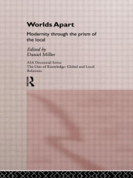 Title: Worlds Apart: Modernity Through the Prism of the Local, Author: Daniel Miller