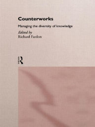 Title: Counterworks: Managing the Diversity of Knowledge / Edition 1, Author: Richard Fardon