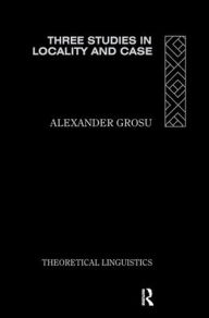 Title: Three Studies in Locality and Case / Edition 1, Author: Alexander Grosu