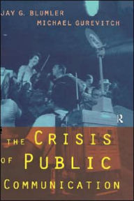 Title: The Crisis of Public Communication / Edition 1, Author: Jay Blumler