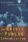 The Crisis of Public Communication / Edition 1