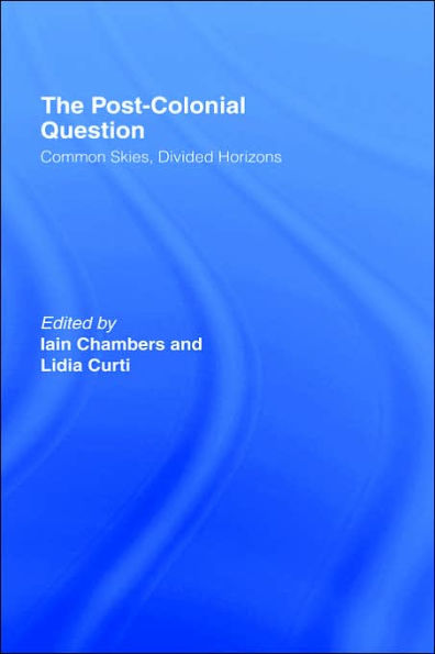 The Postcolonial Question: Common Skies, Divided Horizons / Edition 1