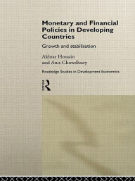 Title: Monetary and Financial Policies in Developing Countries: Growth and Stabilization / Edition 1, Author: Anis Chowdhury