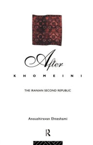 Title: After Khomeini: The Iranian Second Republic / Edition 1, Author: Anoushiravan Ehteshami