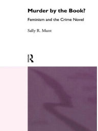 Title: Murder by the Book?: Feminism and the Crime Novel / Edition 1, Author: Sally Rowena Munt