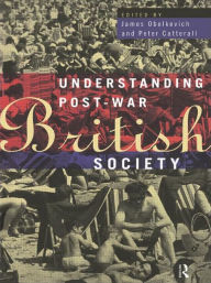 Title: Understanding Post-War British Society / Edition 1, Author: Peter Catterall