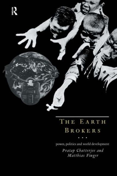 The Earth Brokers: Power, Politics and World Development / Edition 1