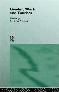Title: Gender, Work and Tourism / Edition 1, Author: M Thea Sinclair