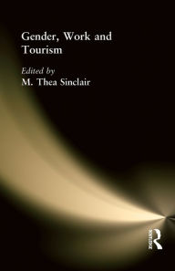 Title: Gender, Work and Tourism / Edition 1, Author: M Thea Sinclair