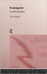 Title: Scapegoats: Transferring Blame / Edition 1, Author: Tom Douglas