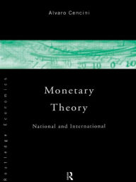 Title: Monetary Theory: National and International / Edition 1, Author: Alvaro Cencini