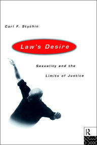 Title: Law's Desire: Sexuality And The Limits Of Justice / Edition 1, Author: Carl Stychin