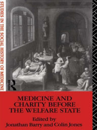 Title: Medicine and Charity Before the Welfare State / Edition 1, Author: Jonathan Barry