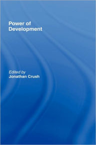 Title: Power of Development / Edition 1, Author: Jonathan Crush