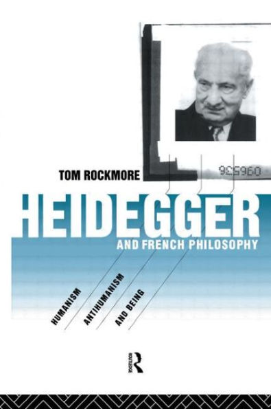 Heidegger and French Philosophy: Humanism, Antihumanism and Being / Edition 1