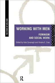 Title: Working with Men: Feminism and Social Work, Author: Kate Cavanagh