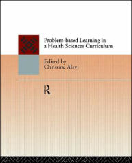 Title: Problem-Based Learning in a Health Sciences Curriculum / Edition 1, Author: Christine Alavi