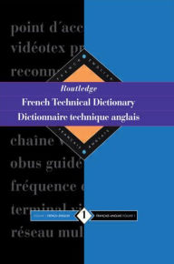 Title: Routledge French Technical Dictionary Dictionnaire technique anglais: Volume 1 French-English/francais-anglais, Author: Yves Arden