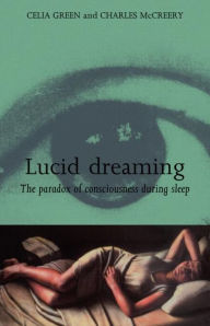 Title: Lucid Dreaming: The Paradox of Consciousness During Sleep / Edition 1, Author: Celia Green