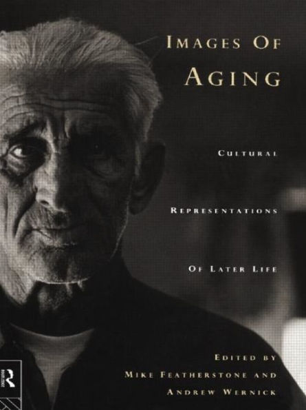 Images of Aging: Cultural Representations of Later Life / Edition 1