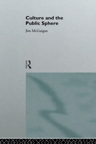 Title: Culture and the Public Sphere / Edition 1, Author: Jim McGuigan