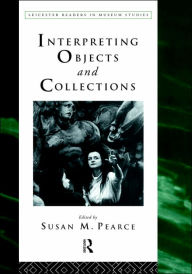 Title: Interpreting Objects and Collections, Author: Susan Pearce