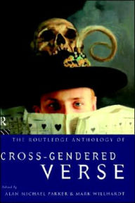 Title: The Routledge Anthology of Cross-Gendered Verse / Edition 1, Author: Alan Michael Parker